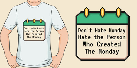 Don't Hate Monday, Hate the Person who Created the Monday, Funny Quote T-Shirt Design.のイラスト素材