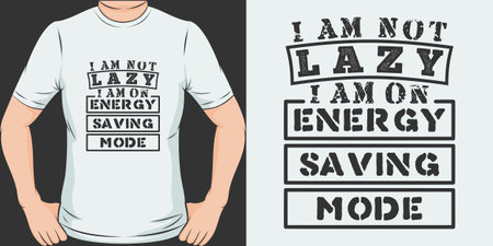 I Am Not Lazy, I Am On Energy Saving Mode, Funny Quote T-Shirt Design.のイラスト素材