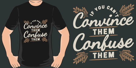 If You Can't Convince Them, Confuse Them, Funny Quote T-Shirt Design.のイラスト素材