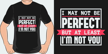 I May Not be Perfect, but at Least I'm Not You, Funny Quote T-Shirt Design.のイラスト素材