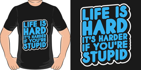 Life is Hard, It's Harder If You're Stupid, Funny Quote T-Shirt Design.のイラスト素材