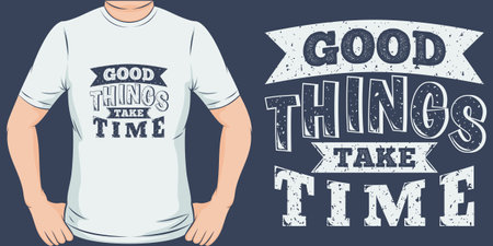Good Things Take Time, Motivational Quote T-Shirt Design.のイラスト素材