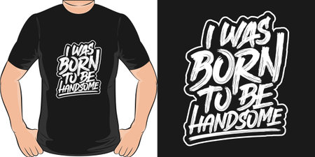 I Was Born to be Handsome, Motivational Quote T-Shirt Design.のイラスト素材