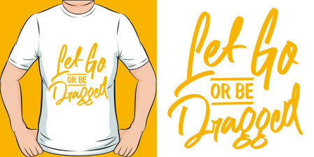Let Go or be Dragged, Motivational Quote T-Shirt Design.のイラスト素材