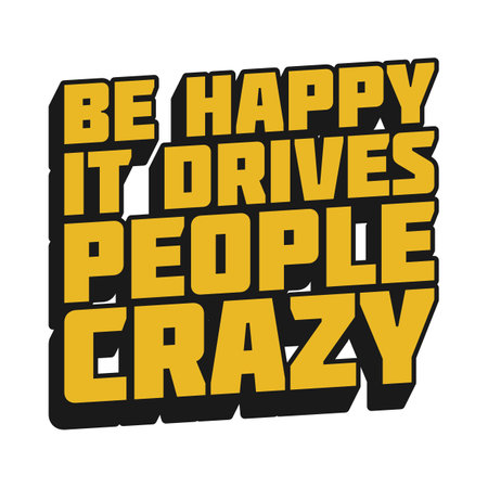Be Happy, It Drives People Crazy Motivational Typographic Quote Design.のイラスト素材