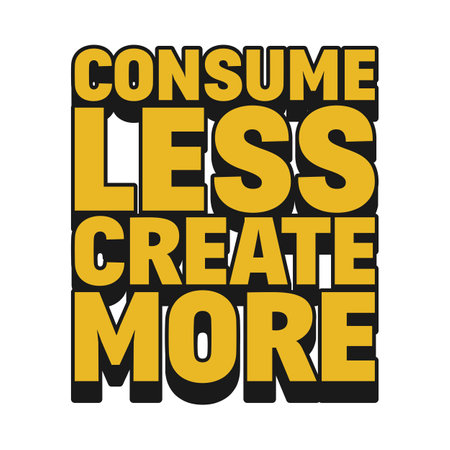 Consume Less, Create More Motivational Typographic Quote Design.のイラスト素材