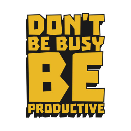 Don't be Busy, be Productive Motivational Typographic Quote Design for T-Shirt, Mugs or Other Merchandise.のイラスト素材