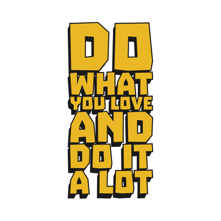 Do What You Love and Do it a Lot Motivational Typographic Quote Design for T-Shirt, Mugs or Other Merchandise.のイラスト素材