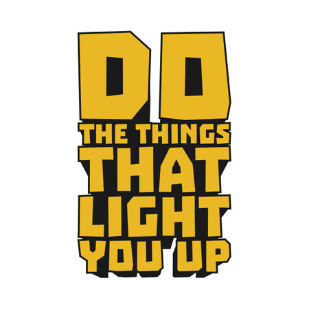 Do the Things That Light You Up Motivational Typographic Quote Design for T-Shirt, Mugs or Other Merchandise.のイラスト素材
