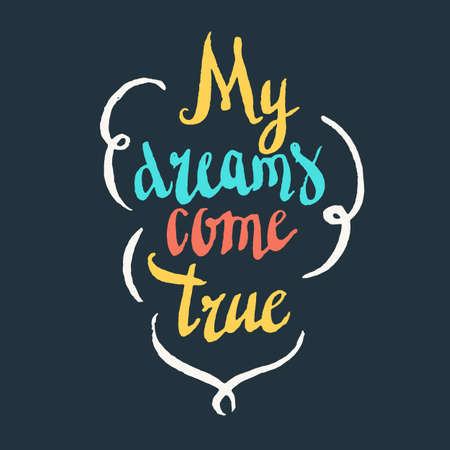My dreams come true. Modern hand drawn lettering phrase. Calligraphy brush and ink. Handwritten inscriptions and quotes for layout and template. Vector illustration of textのイラスト素材