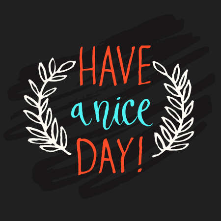 Have a nice day. Modern hand drawn lettering phrase. Calligraphy brush and ink. Handwritten inscriptions and quotes for layout and template. Vector illustration.のイラスト素材