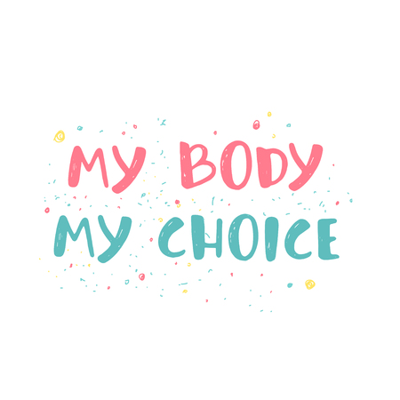 Feminism quote, woman motivational slogan. My body my choice. Hand lettering print.のイラスト素材