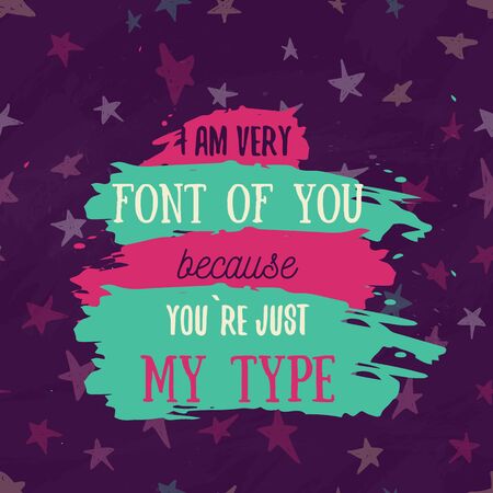 I am font of You becouse You are my type. Elegant quote for your design on colorful grunge stains. Custom  typography with starsのイラスト素材