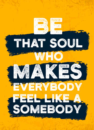 Be that soul who makes everybody feel like a somebody, relationship love poster design, inspire frase, inspire quoteのイラスト素材