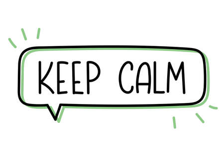 Keep calm inscription. Handwritten lettering illustration. Black vector text in speech bubble. Simple outline marker style. Imitation of conversationのイラスト素材