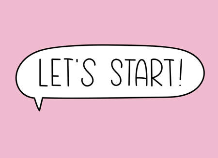 Lets start inscription. Handwritten lettering illustration. Black vector text in speech bubble....
