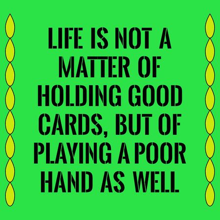 Motivational quote. Life is not a matter of holding good cards, but of playing a poor hand as well. On green background.のイラスト素材