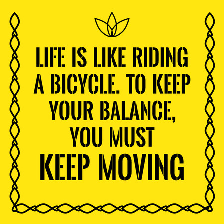 Motivational quote. Life is like riding a bicycle. To keep your balance, you must keep moving. On yellow background.のイラスト素材
