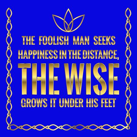 Motivational quote. The foolish man seeks happiness in the distance, the wise grows it under his feet. On blue background.のイラスト素材