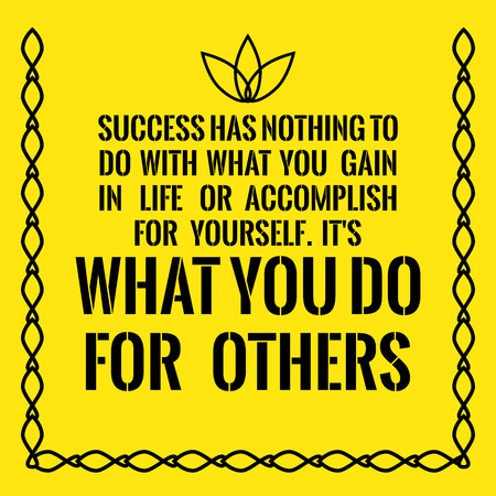 Motivational quote. Success has nothing to do with what you gain in life or accomplish for yourself. It's what you do for others. On yellow background.のイラスト素材