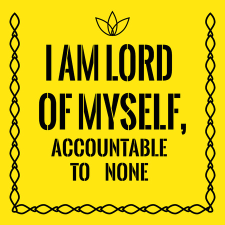 Motivational quote. I am Lord of myself, accountable to none. On yellow background.のイラスト素材