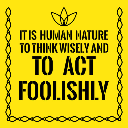 Motivational quote. It is human nature to think wisely and to act foolishly. On yellow background.のイラスト素材