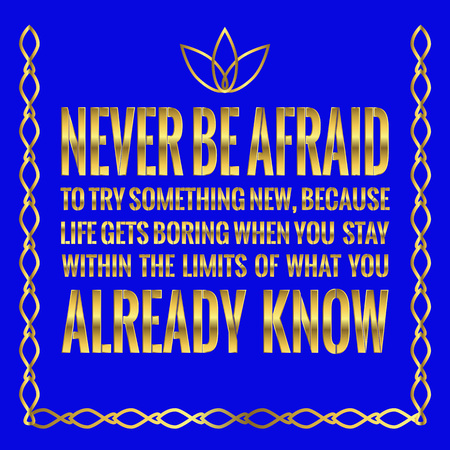 Motivational quote. Never be afraid to try something new, because life gets boring when you stay within the limits of what you already know. On blue background.のイラスト素材