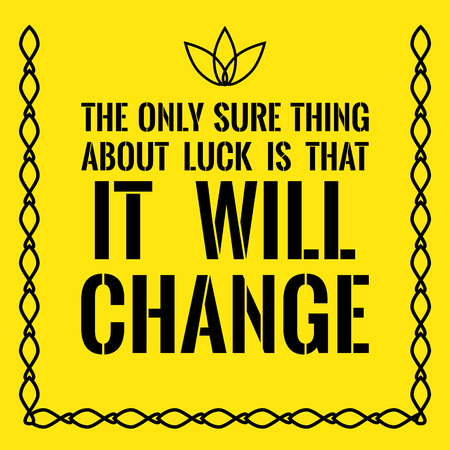 Motivational quote. The only sure thing about luck is that it will change. On yellow background.のイラスト素材