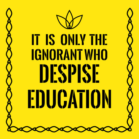 Motivational quote. It is only the ignorant who despise education. On yellow background.のイラスト素材