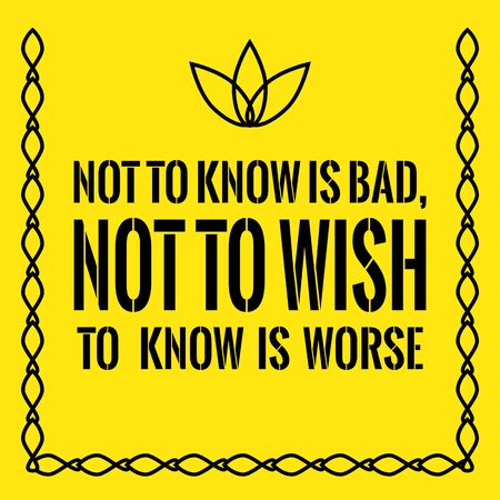 Motivational quote. Not to know is bad, not to wish to know is worse. On yellow background.のイラスト素材
