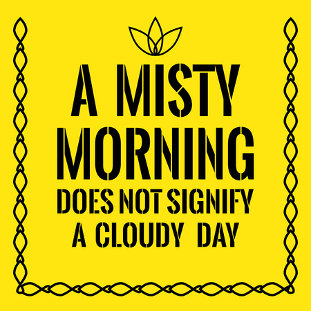 Motivational quote. A misty morning does not signify a cloudy day. On yellow background.のイラスト素材