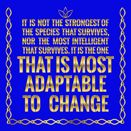 Motivational quote. It is not the strongest of the species that survives, nor the most intelligent that survives. It is the one that is most adaptable to change. On blue background.のイラスト素材
