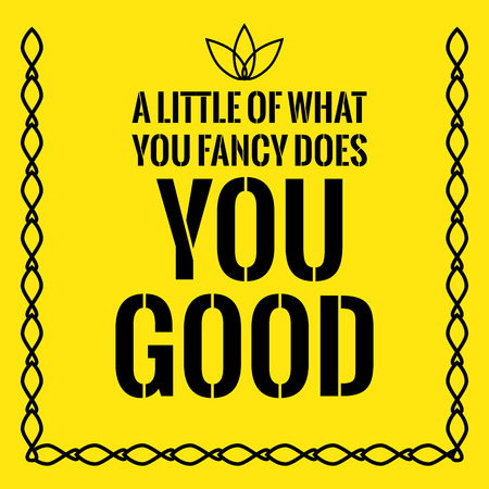Motivational quote. A little of what you fancy does you good. On yellow background.のイラスト素材