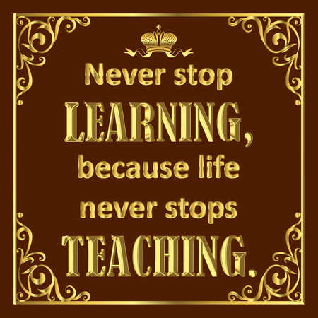 Motivating quote in golden style on brown. Never stop learning because live never stops teaching.のイラスト素材
