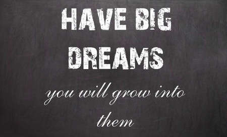 Inspirational motivating quote. Have big dreams, you will grow into them on chalkboardの写真素材