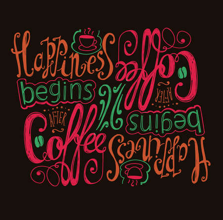 Lettering "Happiness begins after coffee." Coffee cup with pattern and twisted inscription. Hand drawing. Individual font. Colored letters on a dark background.のイラスト素材