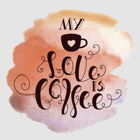 Lettering "My love is coffee." Hand painting, twisted font. Vintage style. Watercolor backgroundのイラスト素材