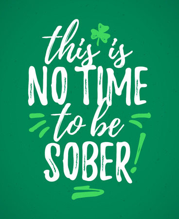 This Is No Time To Be Sober funny handdrawn dry brush style lettering, March St. Patrick's Day celebration. Suitable for funny invitation, t-shirt, poster, etc.のイラスト素材