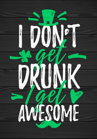 I Don't Get Drunk I Get Awesome funny lettering, 17 March St. Patrick's Day celebration design element. Suitable for t-shirt, poster, etc. vector illustrationのイラスト素材