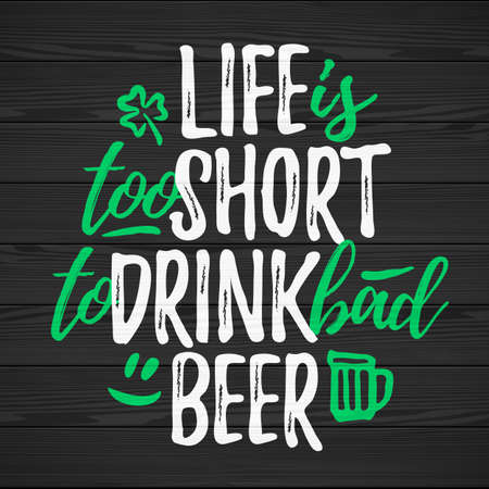 Life Is Too Short To Drink Bad Beer funny lettering, 17 March St. Patrick's Day celebration design element. Suitable for t-shirt, poster, etc. vector illustrationのイラスト素材