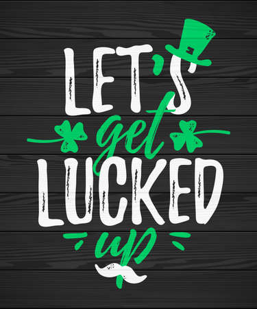 Let's Get Lucked Up funny lettering, 17 March St. Patrick's Day celebration design element. Suitable for t-shirt, poster, etc. vector illustrationのイラスト素材