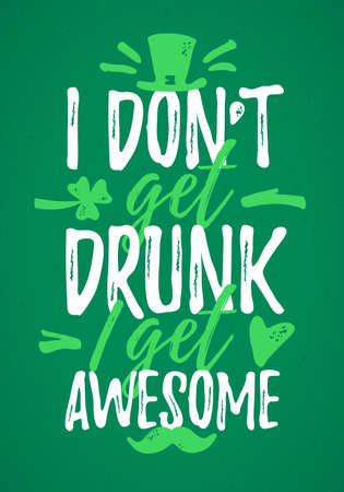 I Don't Get Drunk I Get Awesome funny lettering, 17 March St. Patrick's Day celebration design element. Suitable for t-shirt, poster, etc. vector illustrationのイラスト素材
