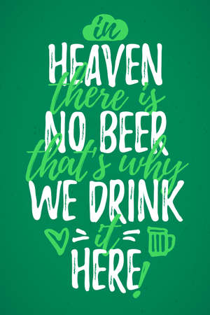 In Heaven There Is No Beer That's Why We Drink It Here funny lettering, 17 March St. Patrick's Day celebration design element. Suitable for t-shirt, poster, etc. vector illustrationのイラスト素材