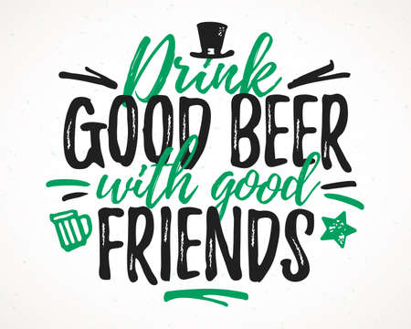 Drink Good Beer With Good Friends funny lettering, 17 March St. Patrick's Day celebration design element. Suitable for t-shirt, poster, etc. vector illustrationのイラスト素材