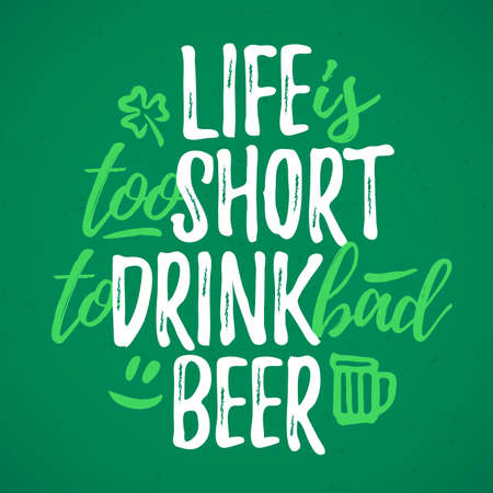 Life Is Too Short To Drink Bad Beer funny lettering, 17 March St. Patrick's Day celebration design element. Suitable for t-shirt, poster, etc. vector illustrationのイラスト素材