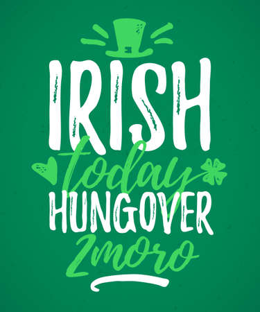 Irish Today Hungover Tomorrow funny lettering, 17 March St. Patrick's Day celebration design element. Suitable for t-shirt, poster, etc. vector illustrationのイラスト素材