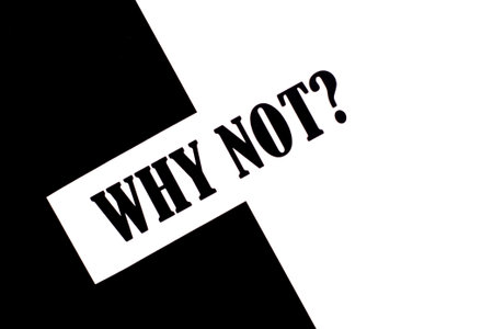 Why Not question - letters, motivation, inspiration concept