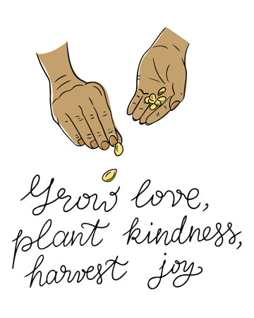 Illustration of hands sowing seeds with the inspirational handwritten quote Grow love, plant kindness, harvest joy. A motivational and eco-friendly design symbolizing growth and sustainability.のイラスト素材