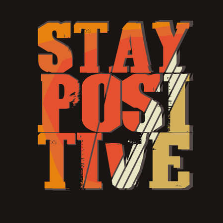 Stay Positive - Fashion Motivation Typography Print, grunge style t-shirt design, Inspirational poster, clothing emblem - vectorのイラスト素材