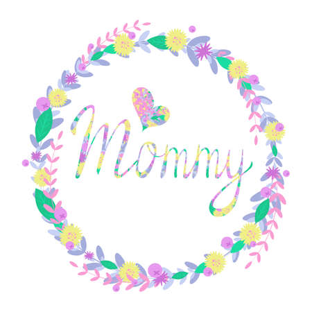 Vector illustration. Handwritten textural lettering with word mommy and heart inside a floral wreath isolated on white background. Festive concept for International Womens Day, Mothers Day. Art for postcards, prints, typography, covers, notebooks.のイラスト素材